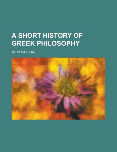 A short history of Greek philosophy (9780217310390) by Marshall, John