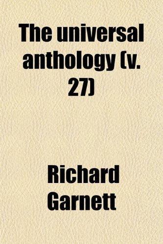 The Universal Anthology (Volume 27); A Collection of the Best Literature, Ancient, MediÃ¦val and Modern (9780217310468) by Garnett, Richard