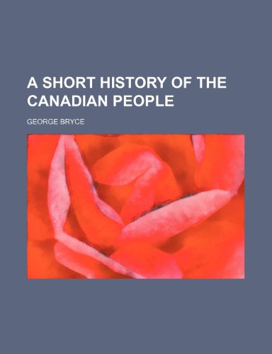 A Short History of the Canadian People (9780217310536) by Bryce, George