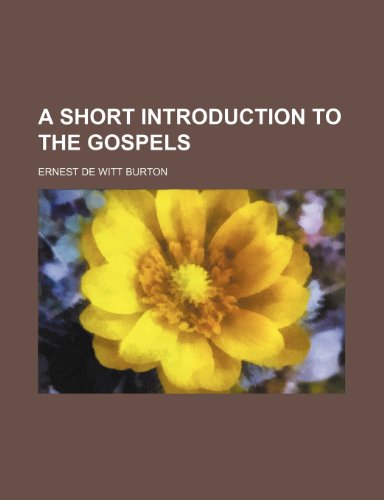 A Short Introduction to the Gospels (9780217310628) by Burton, Ernest De Witt