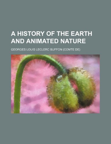 A history of the earth and animated nature (9780217311038) by Buffon, Georges Louis Leclerc