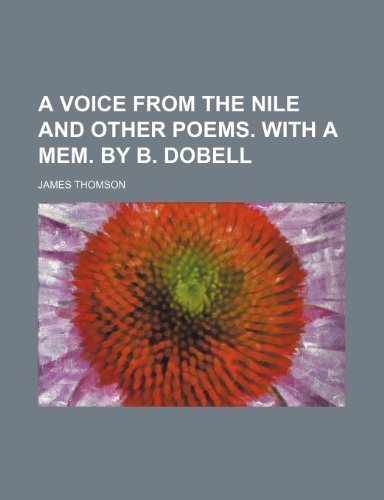 A Voice from the Nile and Other Poems. with a Mem. by B. Dobell (9780217313650) by Thomson, James