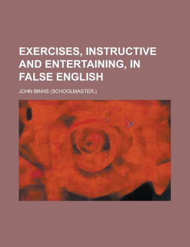 Exercises, instructive and entertaining, in false English (9780217313742) by Binns, John