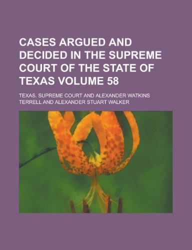 Cases Argued and Decided in the Supreme Court of the State of Texas (Volume 58) (9780217314299) by Court, Texas Supreme