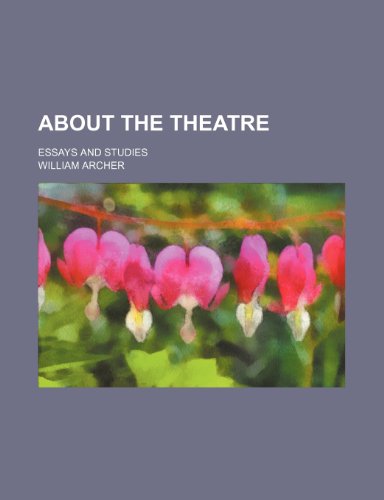 About the theatre; essays and studies (9780217314800) by Archer, William