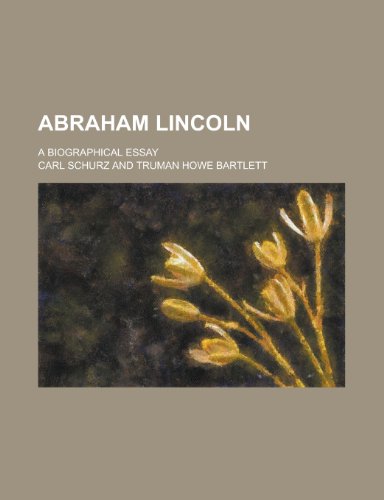 Abraham Lincoln; a biographical essay (9780217314947) by Schurz, Carl