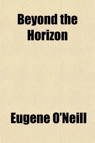 Beyond the Horizon; A Play in Three Acts (9780217315999) by O'neill, Eugene