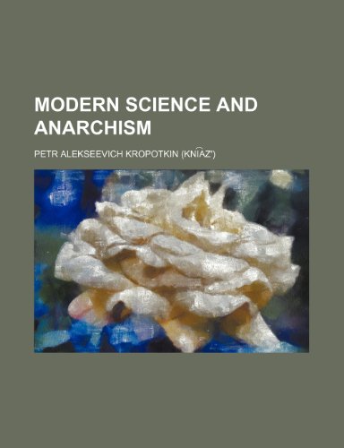 Modern Science and Anarchism (9780217317252) by Kropotkin, Petr Alekseevich