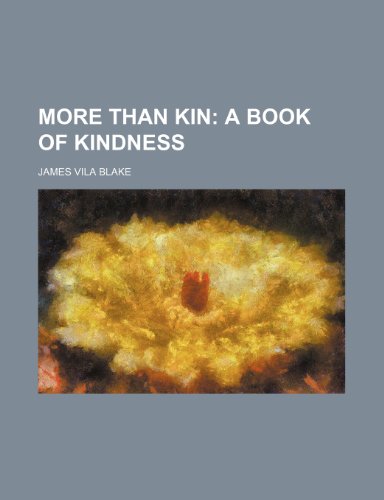 More Than Kin; A Book of Kindness (9780217318976) by Blake, James Vila