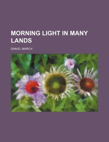 Morning Light in Many Lands (9780217319409) by March, Daniel