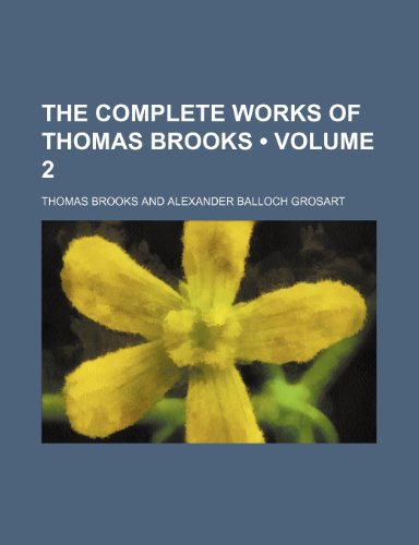 The Complete Works of Thomas Brooks (Volume 2) (9780217320214) by Brooks, Thomas