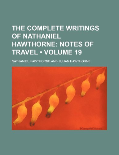 9780217320467: The Complete Writings of Nathaniel Hawthorne (Volume 19); Notes of Travel