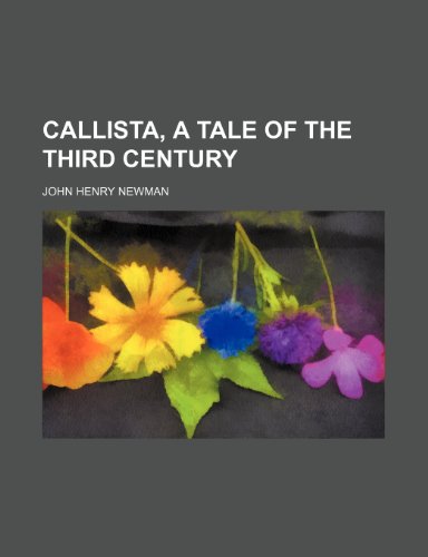 Callista, a tale of the third century (9780217325028) by Newman, John Henry