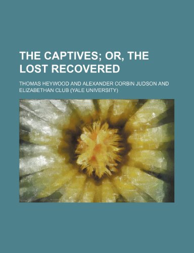 The Captives; Or, the Lost Recovered (9780217327381) by Heywood, Thomas