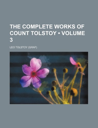 The Complete Works of Count Tolstoy (Volume 3) (9780217327527) by Tolstoy, Leo