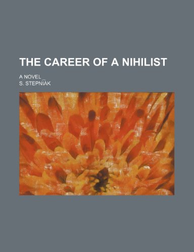 The Career of a Nihilist; A Novel (9780217327565) by Stepniï¸ aï¸¡k, S.