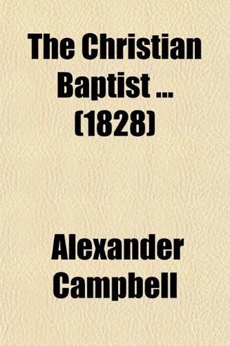 The Christian Baptist (Volume 6) (9780217327732) by Campbell, Alexander