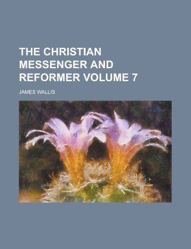 The Christian messenger and reformer Volume 7 (9780217327930) by Wallis, James