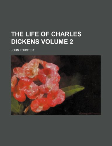 The life of Charles Dickens Volume 2 (9780217332910) by Forster, John