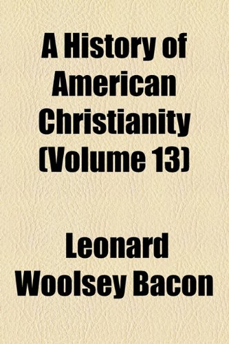 9780217335904: A History of American Christianity (Volume 13)