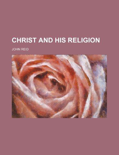 Christ and His Religion (9780217338745) by Reid, John