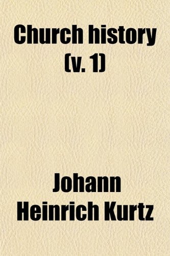 Church History (Volume 1) (9780217339285) by Kurtz, Johann Heinrich