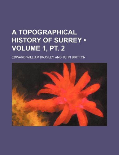 A Topographical History of Surrey (Volume 1, pt. 2) (9780217340571) by Brayley, Edward William