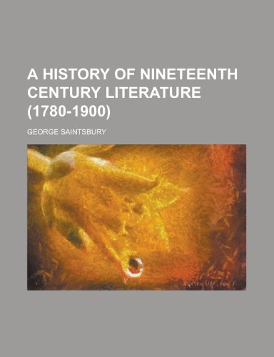 A History of Nineteenth Century Literature (1780-1900) (9780217341172) by Saintsbury, George