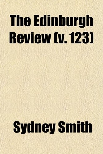 The Edinburgh Review (Volume 123); Or Critical Journal (9780217346900) by Smith, Sydney