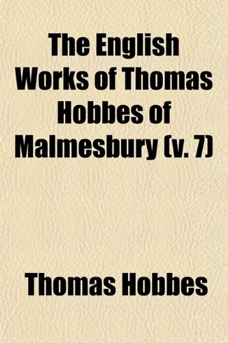 The English Works of Thomas Hobbes of Malmesbury (Volume 7) (9780217348034) by Hobbes, Thomas