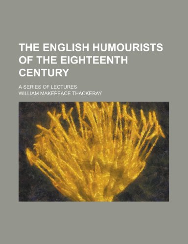 The English humourists of the eighteenth century; a series of lectures (9780217348164) by Thackeray, William Makepeace
