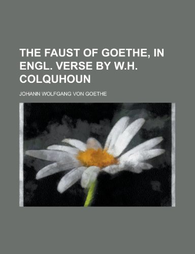 The Faust of Goethe, in Engl. verse by W.H. Colquhoun (9780217349376) by Goethe, Johann Wolfgang Von