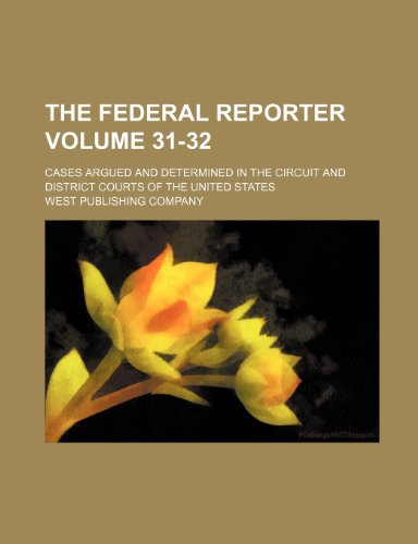 The Federal reporter Volume 31-32; cases argued and determined in the circuit and district courts of the United States (9780217349468) by Company, West Publishing