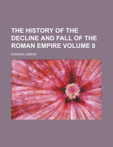 The history of the decline and fall of the Roman empire Volume 8 (9780217349628) by Gibbon, Edward