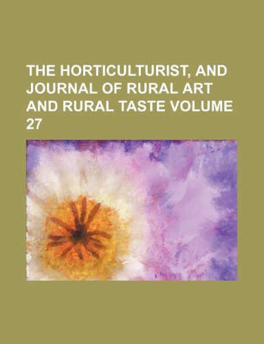 9780217350556: The Horticulturist, and Journal of rural art and rural taste Volume 27