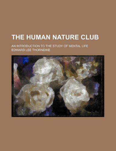 The Human Nature Club; An Introduction to the Study of Mental Life (9780217350853) by Thorndike, Edward Lee