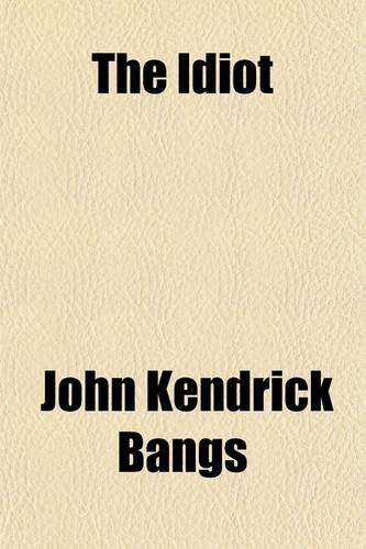The Idiot (9780217351041) by Bangs, John Kendrick