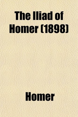 The Iliad of Homer (1898) (9780217351072) by Homer