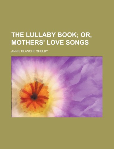 9780217355438: The Lullaby Book; Or, Mothers' Love Songs