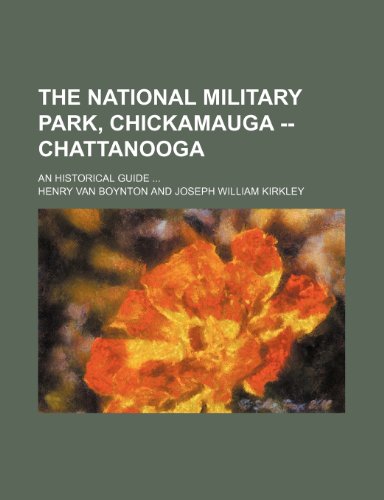 The National Military Park, Chickamauga -- Chattanooga; An Historical Guide (9780217358323) by Boynton, Henry Van