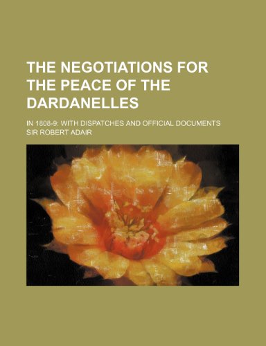 9780217358644: The Negotiations for the Peace of the Dardanelles (Volume 2); In 1808-9 with Dispatches and Official Documents