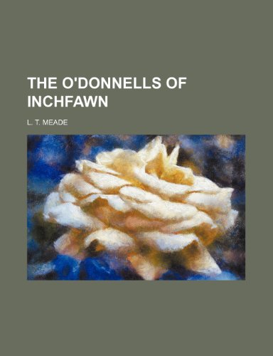 The O'donnells of Inchfawn (9780217361231) by Meade, L. T.