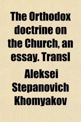 The Orthodox Doctrine on the Church, an Essay. Transl (9780217362450) by Khomyakov, Aleksei Stepanovich