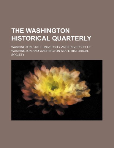 The Washington Historical Quarterly (Volume 1) (9780217362603) by University, Washington State