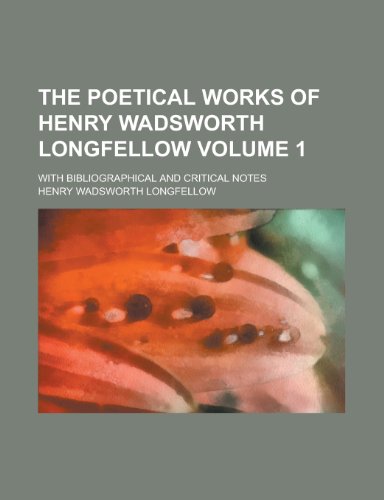 The Poetical Works of Henry Wadsworth Longfellow (Volume 1); With Bibliographical and Critical Notes (9780217364447) by Longfellow, Henry Wadsworth