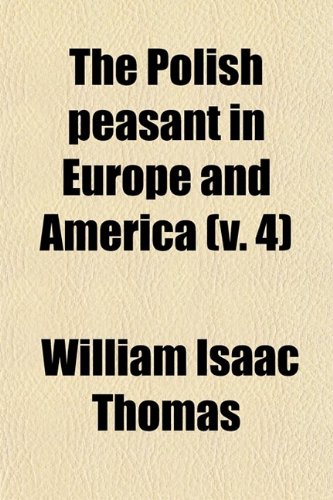 9780217365000: The Polish Peasant in Europe and America (Volume 4); Monograph of an Immigrant Group