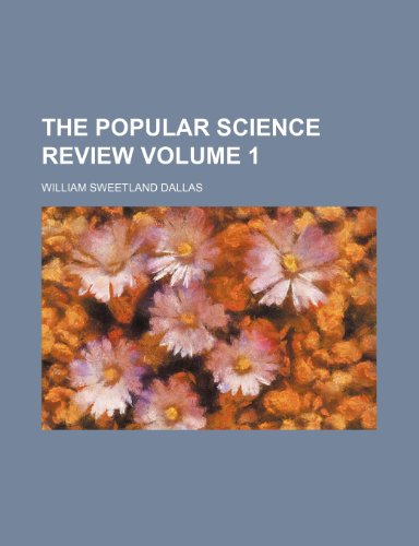 The Popular science review Volume 1 (9780217365284) by Dallas, William Sweetland