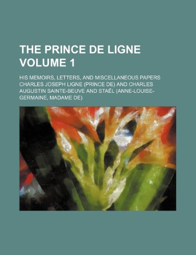 The Prince de Ligne Volume 1; His Memoirs, Letters, and Miscellaneous Papers (9780217365895) by Ligne, Charles Joseph