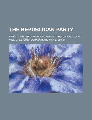 The Republican party; what it has stood for and what it stands for to-day (9780217368018) by Johnson, Willis Fletcher