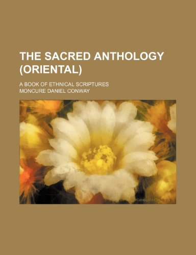 The Sacred anthology (Oriental); a book of ethnical scriptures (9780217369718) by Conway, Moncure Daniel